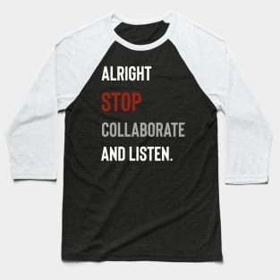 Alright Stop Collaborate and Listen Baseball T-Shirt